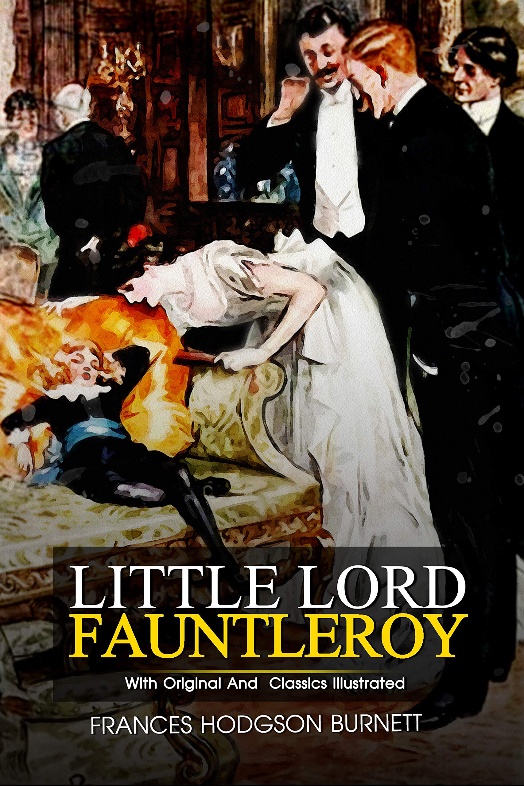 Little Lord Fauntleroy: ( illustrated ) Original Classic Novel, Unabridged Classic Edition