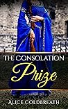 The Consolation Prize by Alice Coldbreath