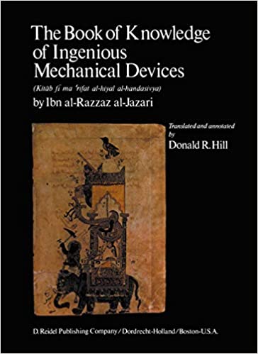 The Book of Knowledge of Ingenious Mechanical Devices: (Kitāb fī ma 'rifat al-ḥiyal al-handasiyya)