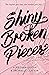 Shiny Broken Pieces