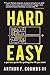 Hard Easy: A Get-Real Guide to Getting the Life You Want