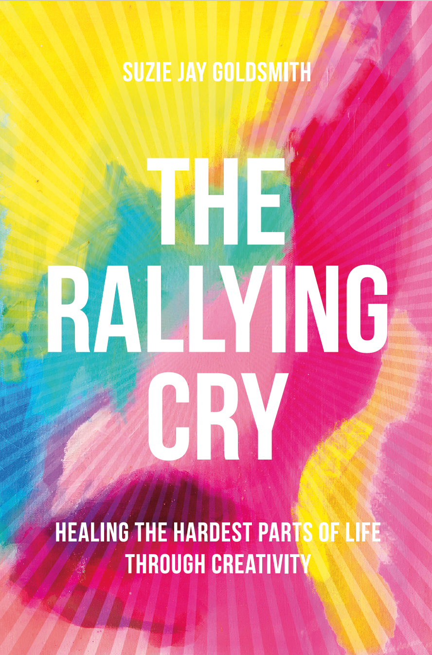 THE RALLYING CRY : Healing the Hardest Parts of Life Through Creativity (Paperback)
