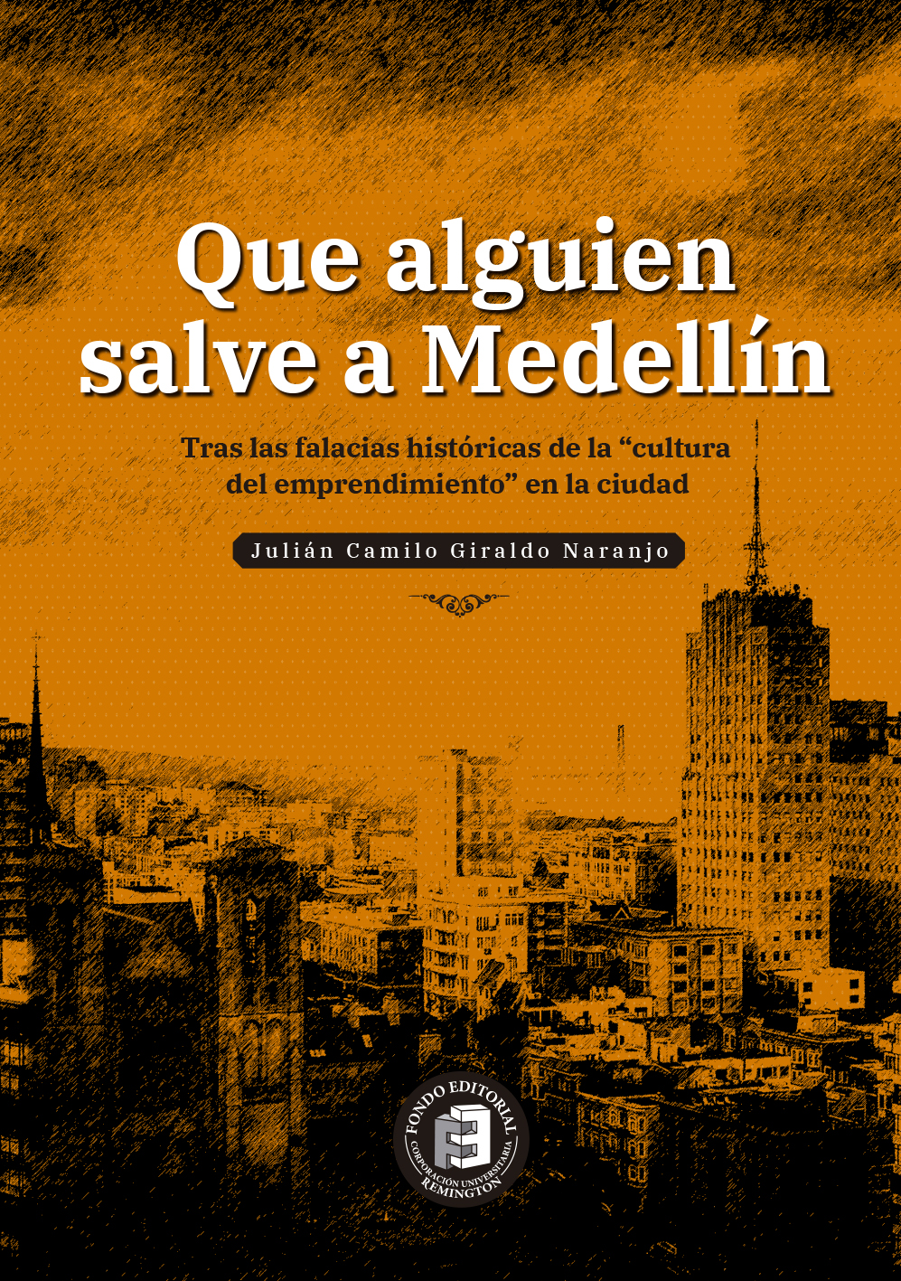 Que alguien salve a Medellín. Tras las falacias históricas de la “cultura del emprendimiento” en la ciudad