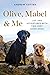 Olive, Mabel and Me Life and Adventures with Two Very Good Dogs by Andrew Cotter