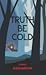 Truth Be Cold by Alexa Barstow