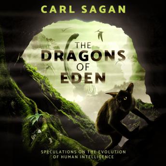 Dragons of Eden: Speculations on the Evolution of Human Intelligence
