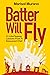 Batter Will Fly: 21 Life-Flipping Lessons from a Seasoned Chef