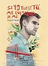 Si yo fuese tú, me enamoraría de mí Si yo fuese tú, me enamoraría de mí