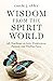 Wisdom From the Spirit World by Carole J. Obley