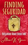 Finding Seguridad (Buscando Home, #2)