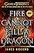 Fire Cannot Kill a Dragon: Game of Thrones and the Official Untold Story of the Epic Series