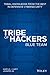 Tribe of Hackers Blue Team: Tribal Knowledge from the Best in Defensive Cybersecurity