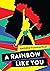 A Rainbow Like You