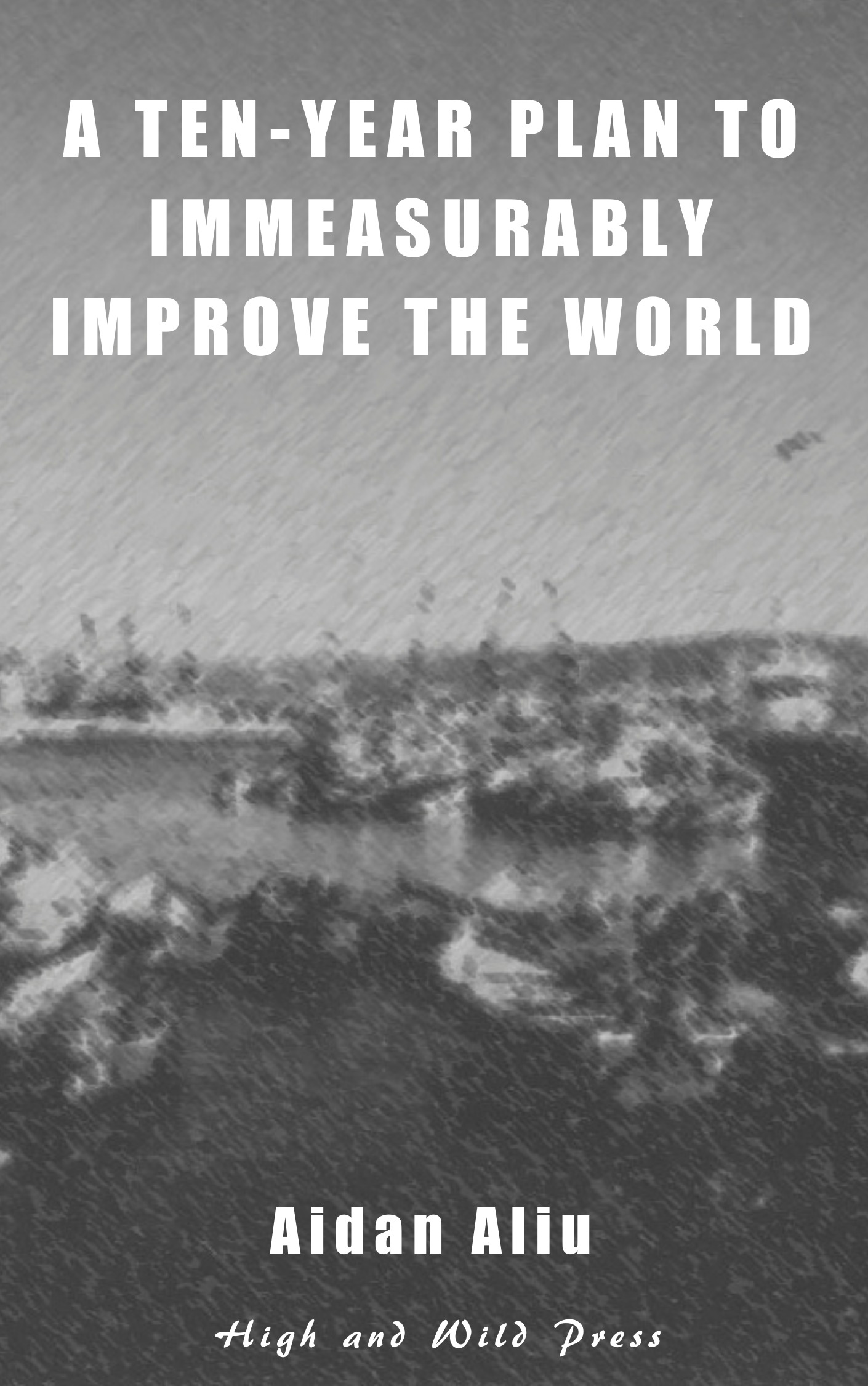 A Ten-Year Plan To Immeasurably Improve The World