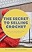 The Secret to Selling Crochet by Alysha Littlejohn