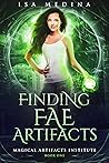 Finding Fae Artifacts by Isa Medina