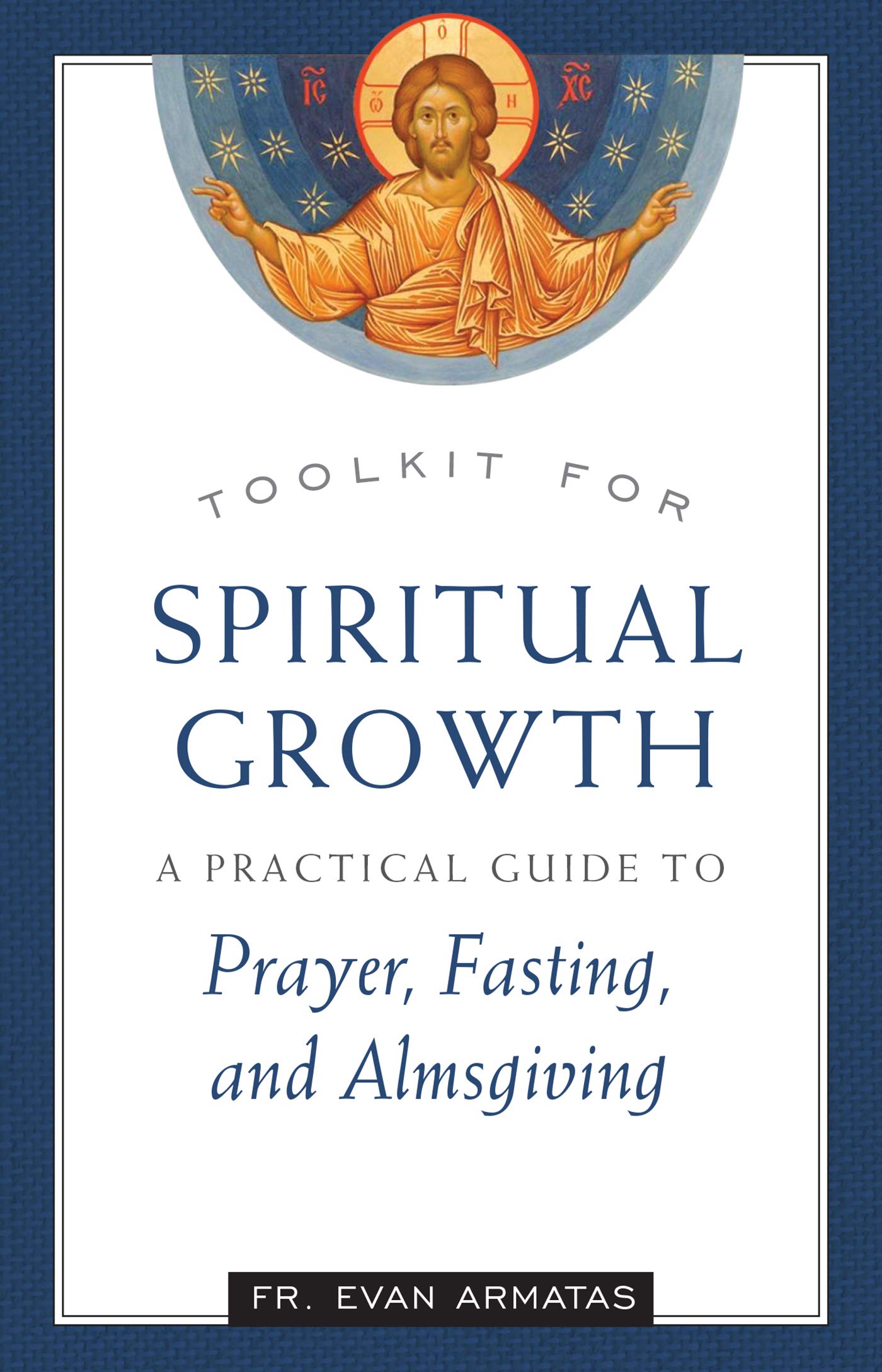 Toolkit for Spiritual Growth: A Practical Guide to Prayer, Fasting, and Almsgiving (Kindle Edition)