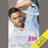 Egotistical Jerk by A.K. MacBride