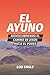 El ayuno: Redescubriendo el camino de Jesús hacia el poder (Spanish Edition)
