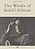 Kahlil Gibran: Collected Works (The Prophet, The Forerunner, and The Madman): Parables and Poems for a worthy life (Classic Collections Book 11)