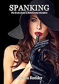 SPANKING: The Erotic Guide to Relationship Discipline (Female Led Relationship Book 5)