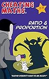 Cheating Maths: Ratio & Proportion Cheating Maths: Ratio & Proportion