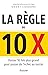 La règle du 10 x - Penser 10 fois plus grand pour passer de l'échec au succès
