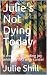 Julie's Not Dying Today: A ...