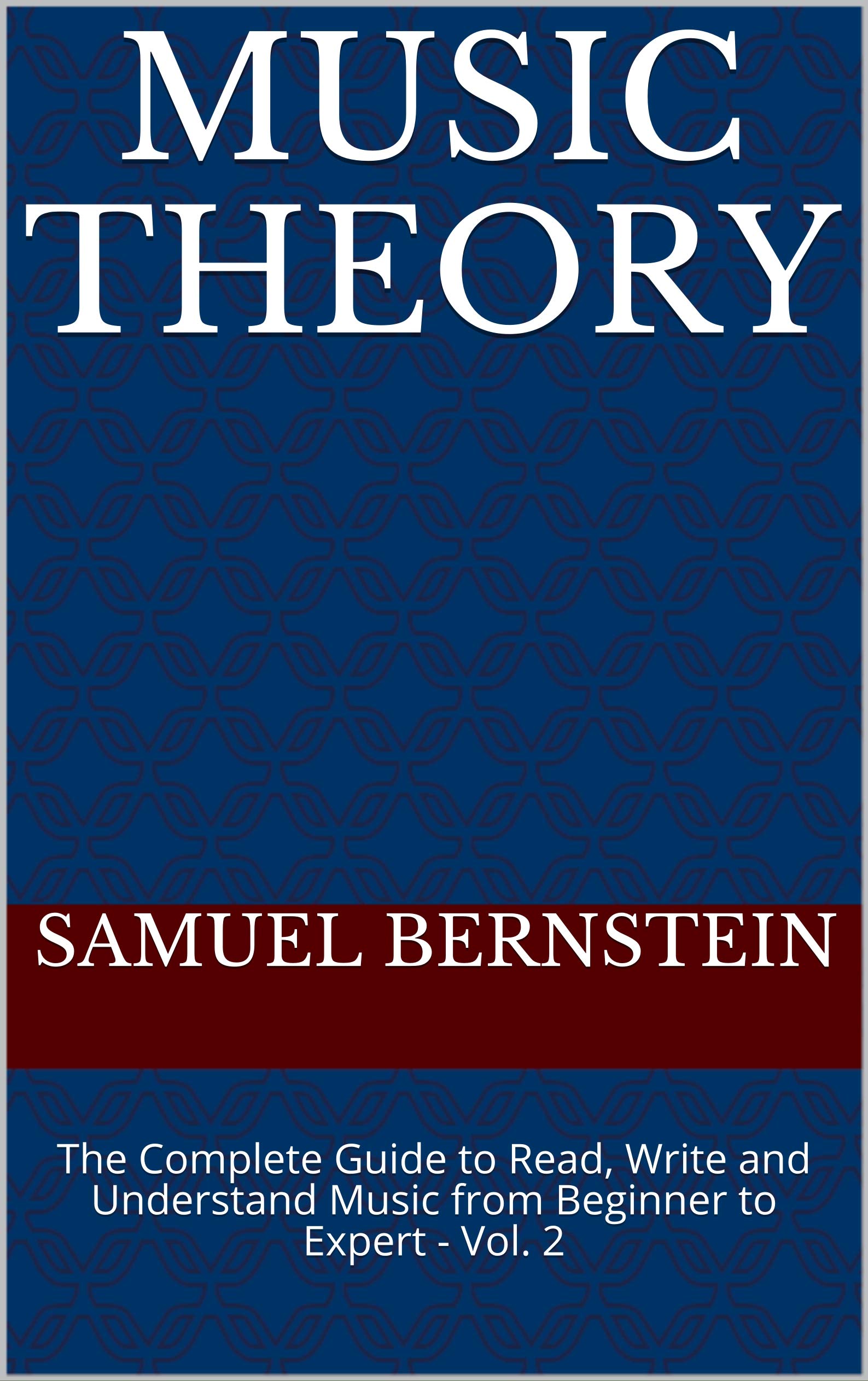 Music Theory: The Complete Guide to Read, Write and Understand Music from Beginner to Expert - Vol. 2 (Kindle Edition)