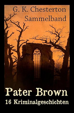 G. K. Chesterton Sammelband: "Pater Brown - 16 Kriminalgeschichten" u.a. Das blaue Kreuz, Der Unsichtbare, Der Hammer Gottes, Der geflügelte Dolch, Ein Pfeil vom Himmel