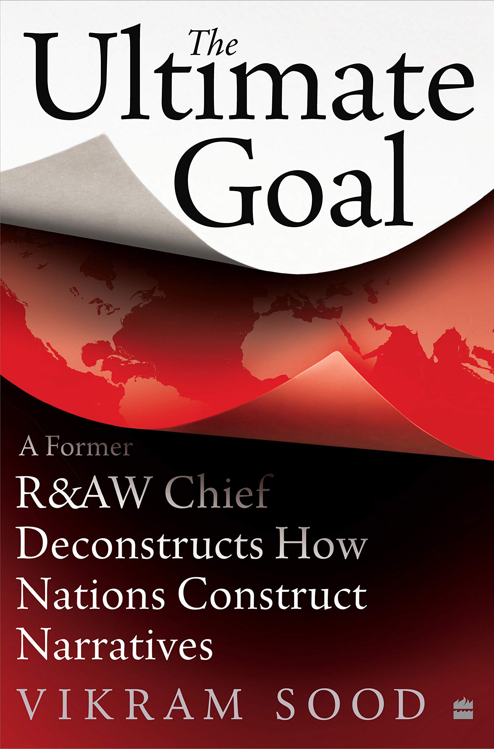 The Ultimate Goal: A Former R&AW Chief Deconstructs How Nations Construct Narratives (Kindle Edition)