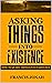 Asking Things Into Existence by Francis Jonah Asking Things Into Existence by Francis Jonah