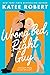 Wrong Bed, Right Guy (Come Undone, #1) by Katee Robert