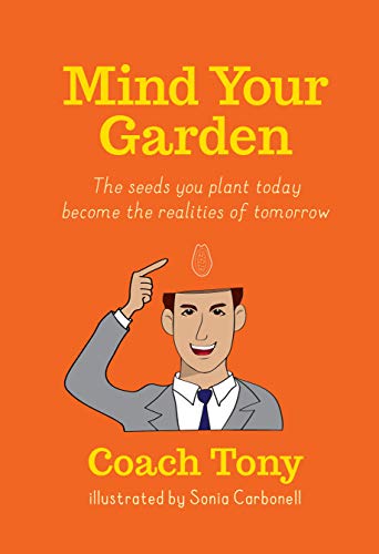 Mind Your Garden: The seeds you plant today become the realities of tomorrow