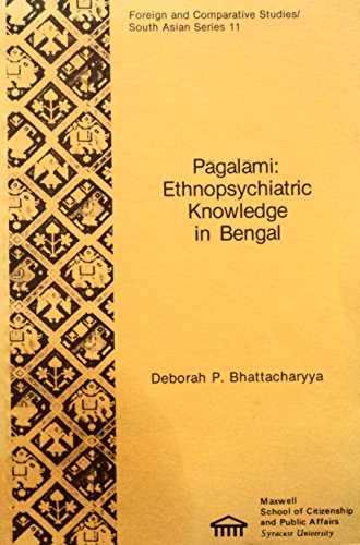 Pagalami: Ethnopsychiatric Knowledge in Bengal (FOREIGN AND COMPARATIVE STUDIES SOUTH ASIAN SERIES)