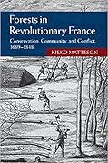 Forests in Revolutionary France: Conservation, Community, and Conflict, 1669-1848