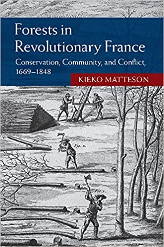 Forests in Revolutionary France: Conservation, Community, and Conflict, 1669-1848 (Hardcover)