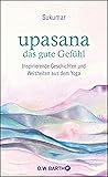upasana - das gute Gefühl: Inspirierende Geschichten und Weisheiten aus dem Yoga (German Edition)