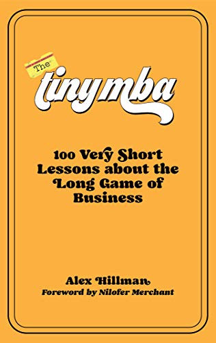 The Tiny MBA: 100 Very Short Lessons about the Long Game of Business