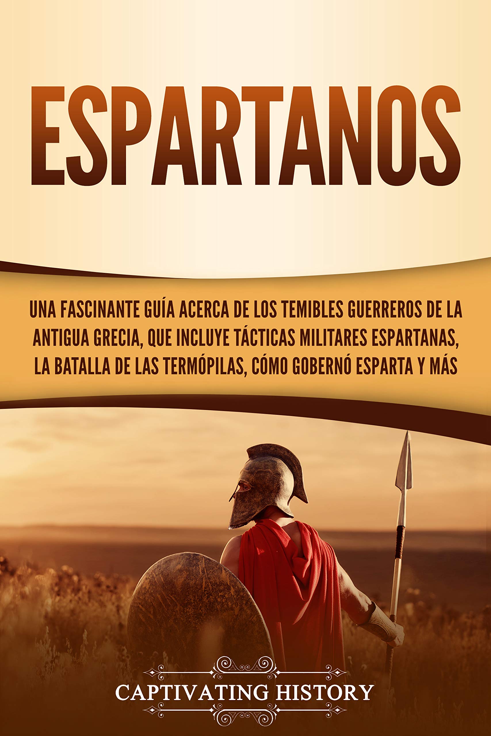 Portada de Espartanos: Una Fascinante Guía acerca de los Temibles Guerreros de la antigua Grecia, que incluye Tácticas Militares Espartanas, la Batalla de las Termópilas, ... de la Antigua Grecia), de Captivating History