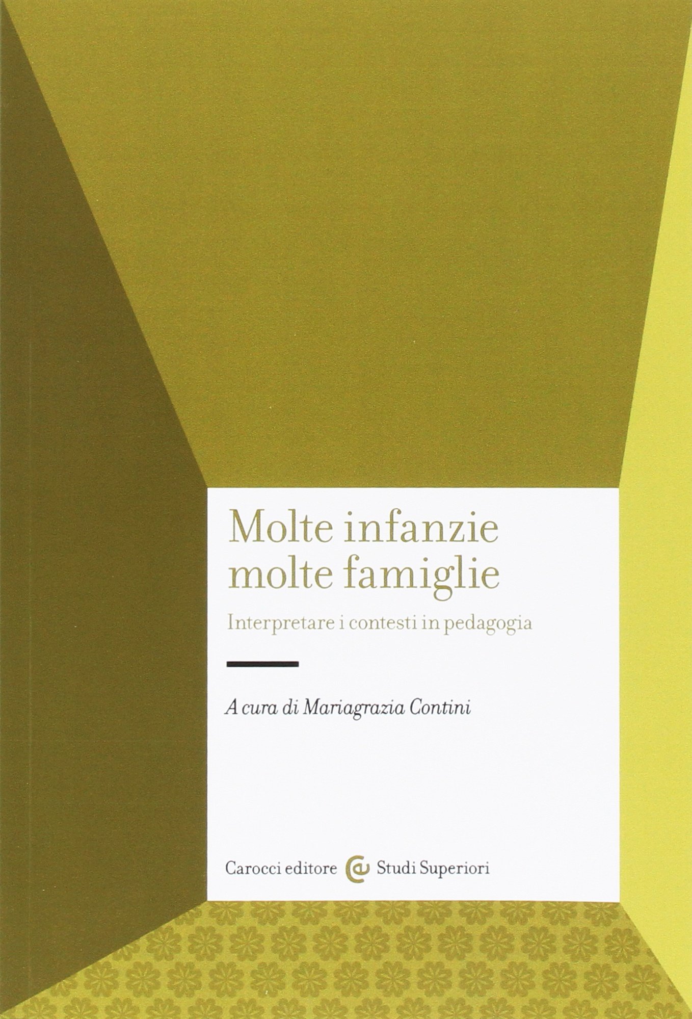 Molte infanzie molte famiglie - Interpretare i contesti in pedagogia (Paperback)