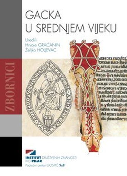 Gacka u srednjem vijeku : zbornik radova [sa znanstvenoga skupa održanog u Gackom pučkom otvorenom učilištu u Otočcu, 5. - 6. ožujka 2010.]
