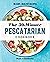 The 30-Minute Pescatarian C...