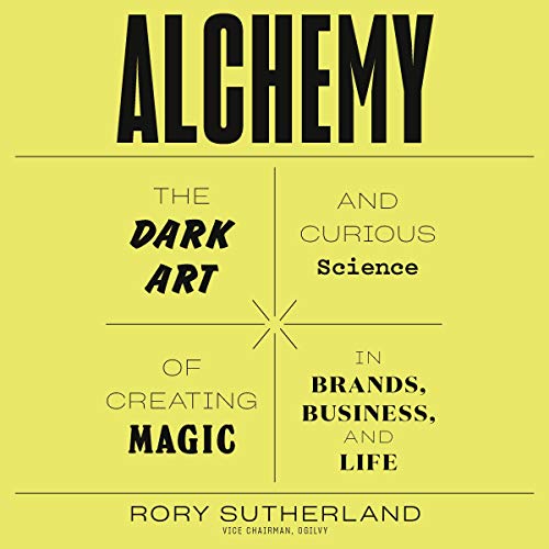 Free Download Alchemy: The Dark Art and Curious Science of Creating Magic in Brands, Business, and Life Full Audiobook