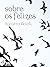 Sobre os felizes (Portuguese Edition)