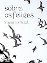 Sobre os felizes (Portuguese Edition) Book cover for Sobre os felizes (Portuguese Edition)