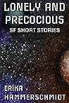 Lonely and Precocious: SF Short Stories (If the World Ended Book 1)