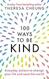 100 Ways to Be Kind by Theresa Cheung