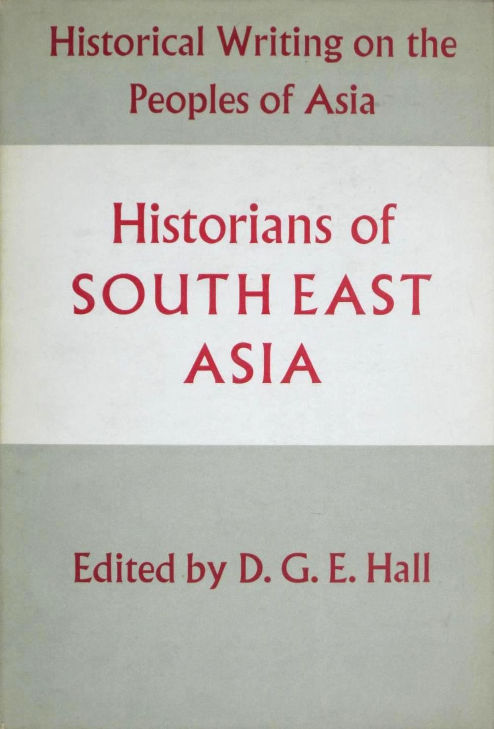 Historians of South-East Asia: Historical Writing on the Peoples of Asia