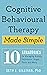 Cognitive Behavioural Therapy Made Simple by Seth J. Gillihan
